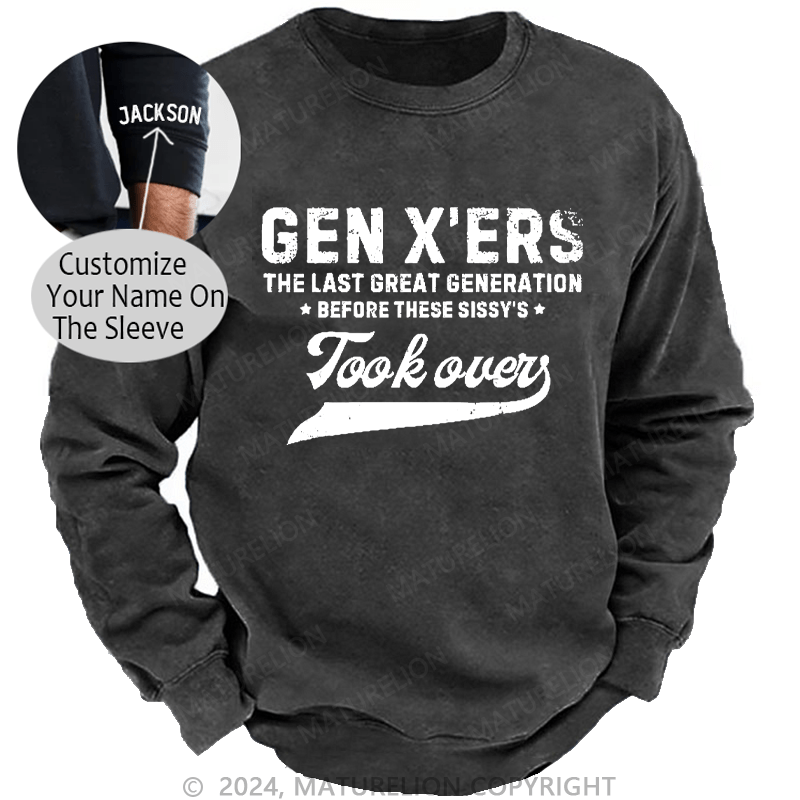 Maturelion Men's Sweatshirt Gen X The Last Great Generation Before These Sissy's Took Over Custom Washed Sweatshirt