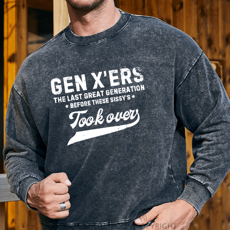 Maturelion Men's Sweatshirt Gen X The Last Great Generation Before These Sissy's Took Over Custom Washed Sweatshirt