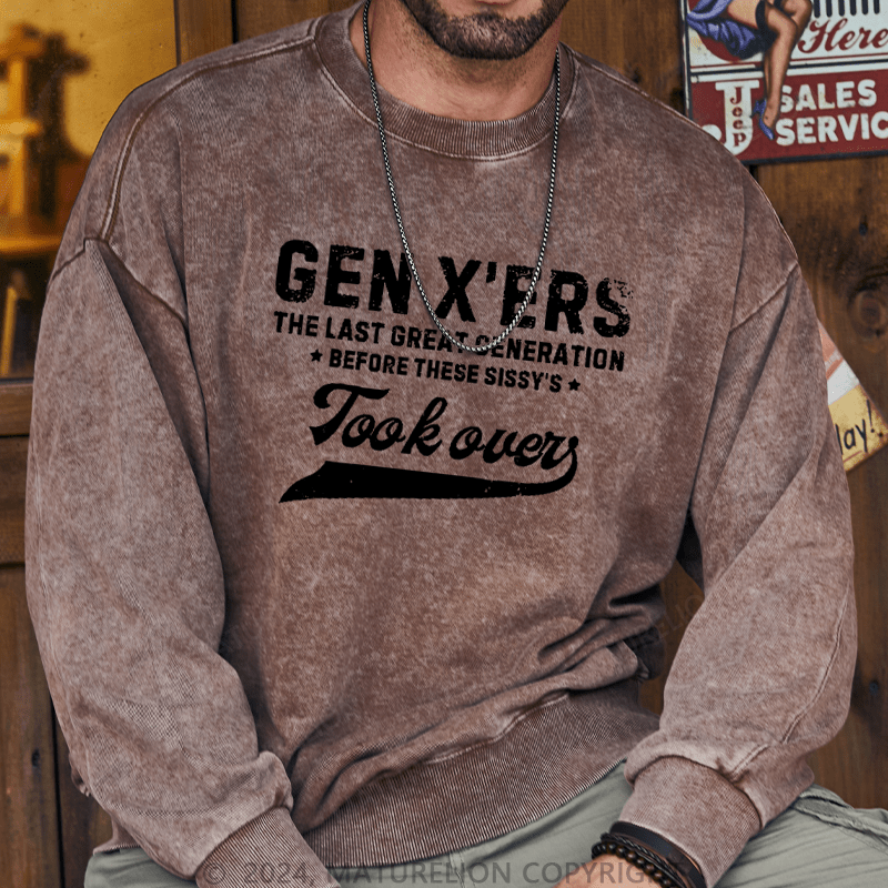 Maturelion Men's Sweatshirt Gen X The Last Great Generation Before These Sissy's Took Over Custom Washed Sweatshirt