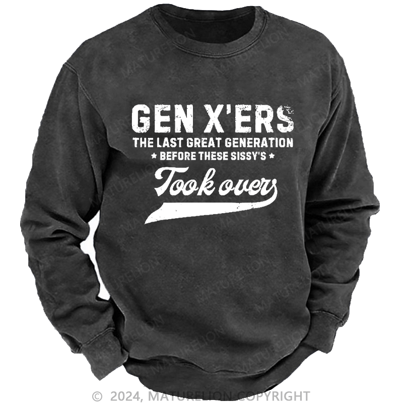 Maturelion Men's Sweatshirt Gen X The Last Great Generation Before These Sissy's Took Over Custom Washed Sweatshirt