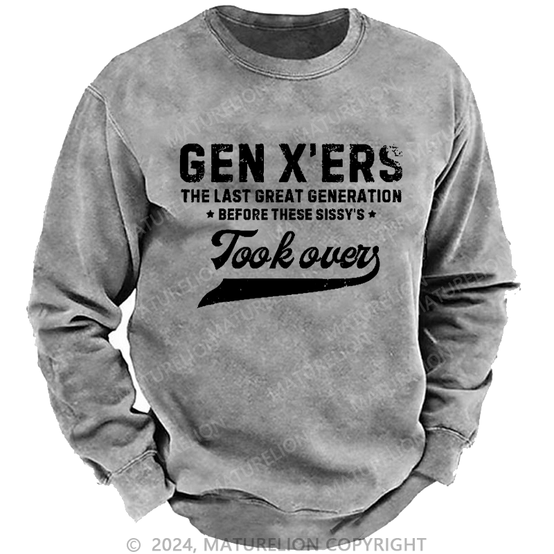 Maturelion Men's Sweatshirt Gen X The Last Great Generation Before These Sissy's Took Over Custom Washed Sweatshirt