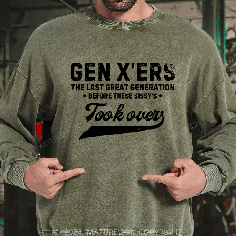 Maturelion Men's Sweatshirt Gen X The Last Great Generation Before These Sissy's Took Over Custom Washed Sweatshirt