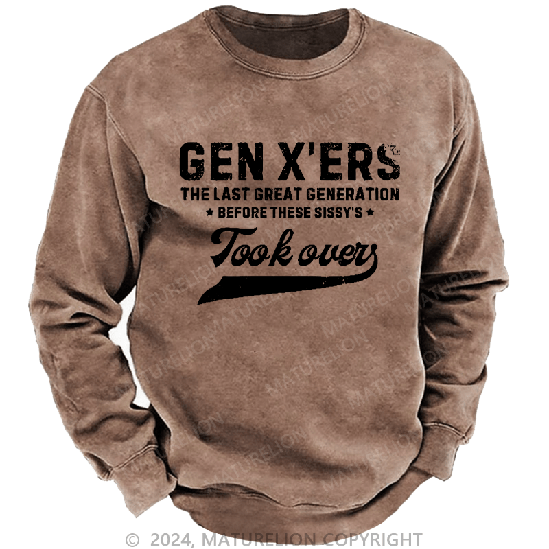 Maturelion Men's Sweatshirt Gen X The Last Great Generation Before These Sissy's Took Over Custom Washed Sweatshirt