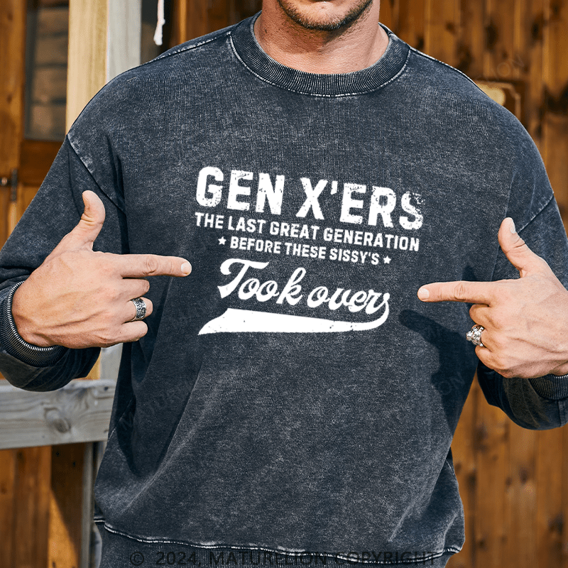 Maturelion Men's Sweatshirt Gen X The Last Great Generation Before These Sissy's Took Over Custom Washed Sweatshirt