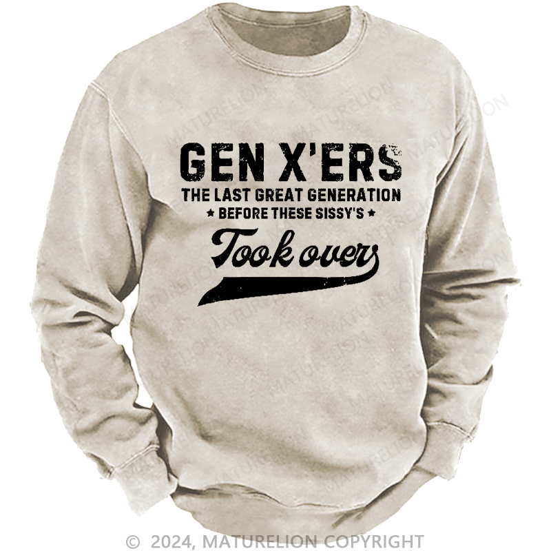 Maturelion Men's Sweatshirt Gen X The Last Great Generation Before These Sissy's Took Over Custom Washed Sweatshirt