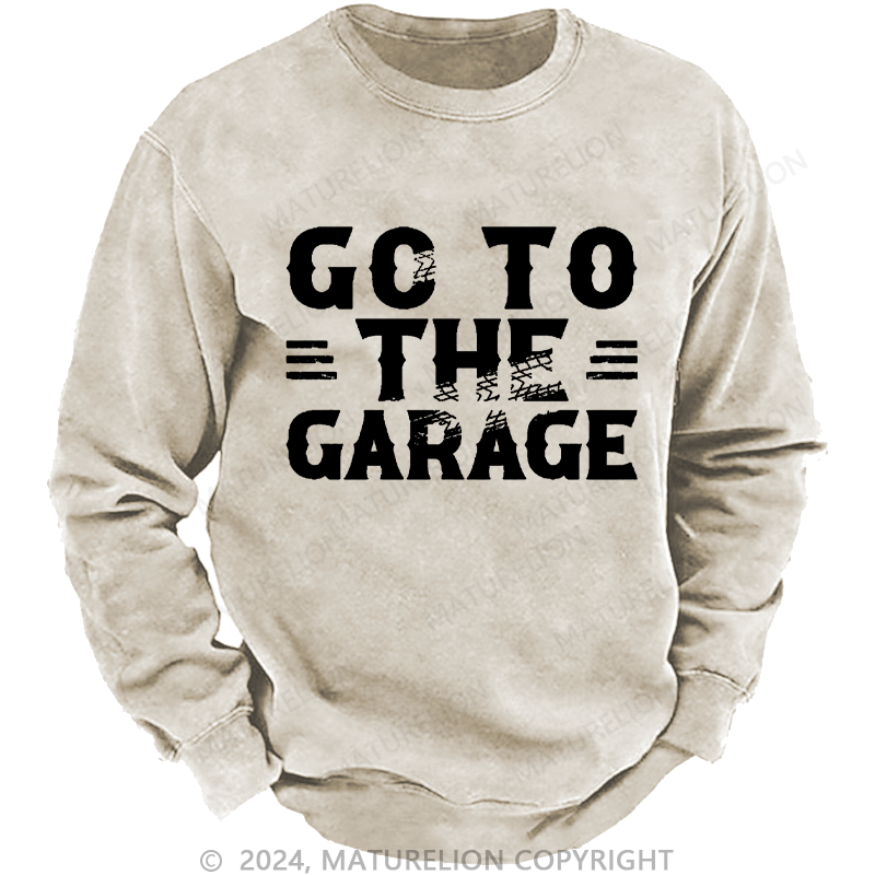 Maturelion Men's Sweatshirt Go To The Garage Custom Washed Sweatshirt