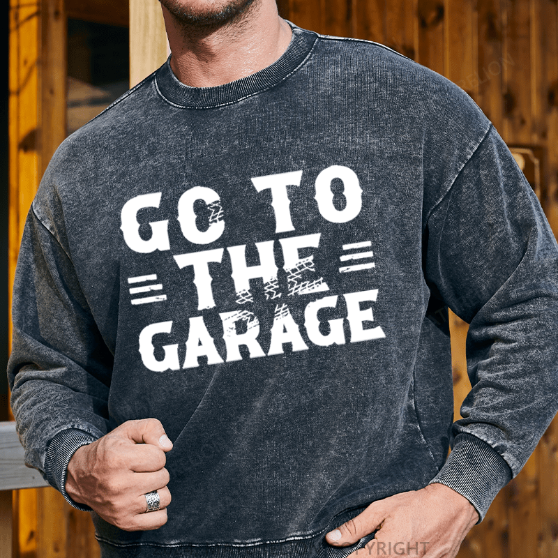 Maturelion Men's Sweatshirt Go To The Garage Custom Washed Sweatshirt