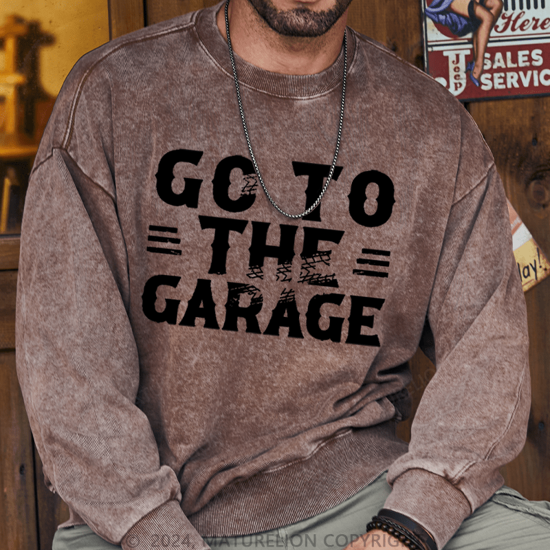 Maturelion Men's Sweatshirt Go To The Garage Custom Washed Sweatshirt