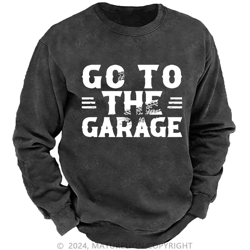 Maturelion Men's Sweatshirt Go To The Garage Custom Washed Sweatshirt