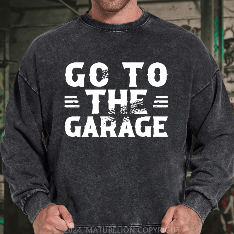 Maturelion Men's Sweatshirt Go To The Garage Custom Washed Sweatshirt