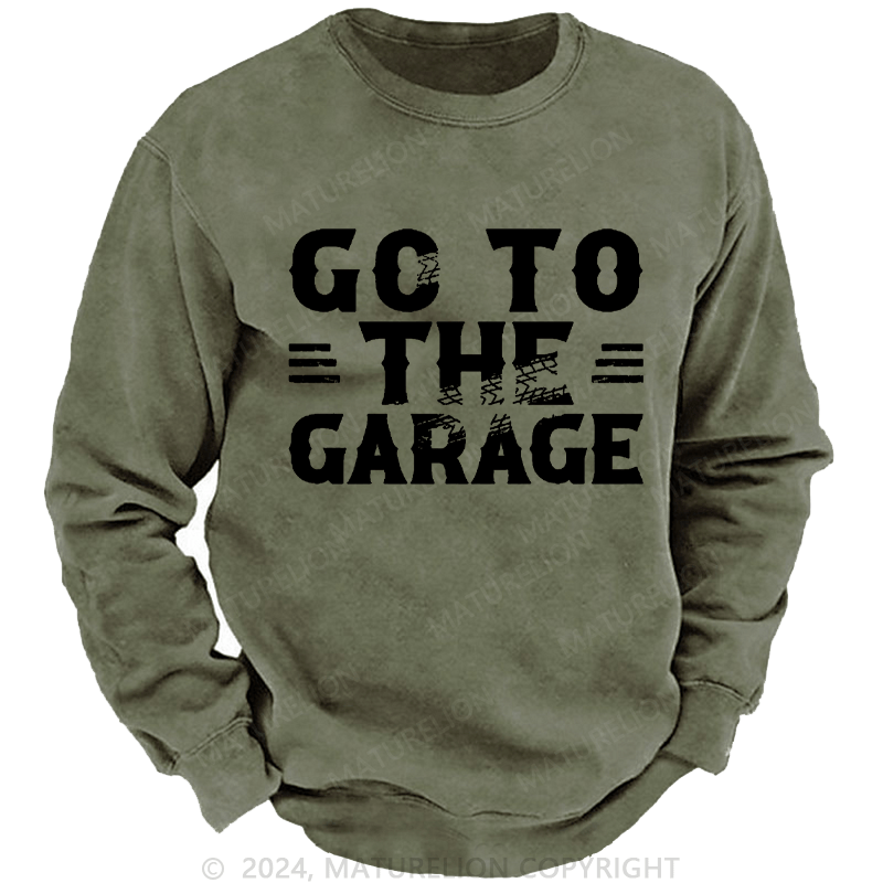 Maturelion Men's Sweatshirt Go To The Garage Custom Washed Sweatshirt