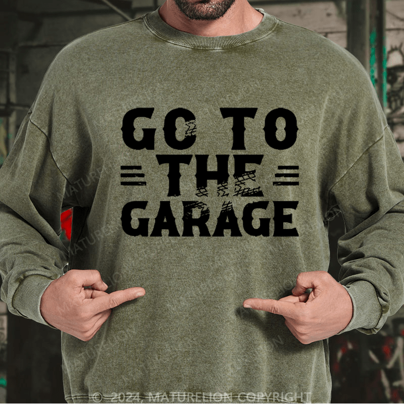 Maturelion Men's Sweatshirt Go To The Garage Custom Washed Sweatshirt