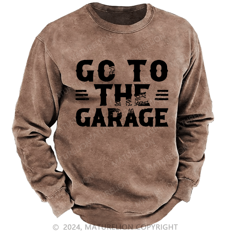 Maturelion Men's Sweatshirt Go To The Garage Custom Washed Sweatshirt