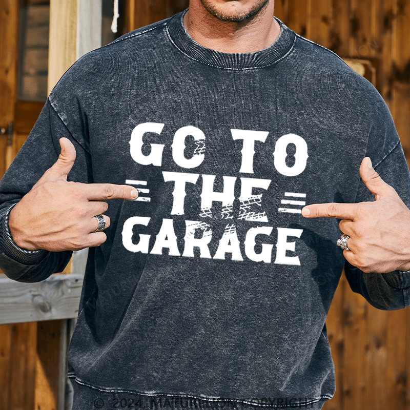 Maturelion Men's Sweatshirt Go To The Garage Custom Washed Sweatshirt