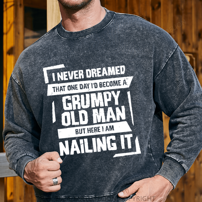 Maturelion Men's Sweatshirt Grumpy Old Man But Here I Am Nailing It Custom Washed Sweatshirt
