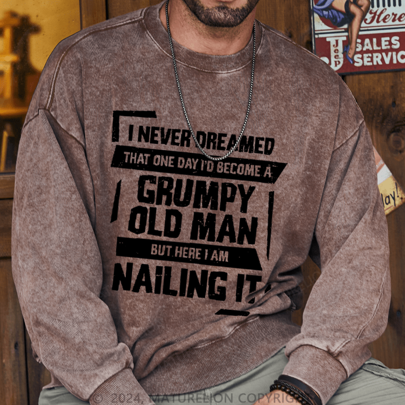 Maturelion Men's Sweatshirt Grumpy Old Man But Here I Am Nailing It Custom Washed Sweatshirt