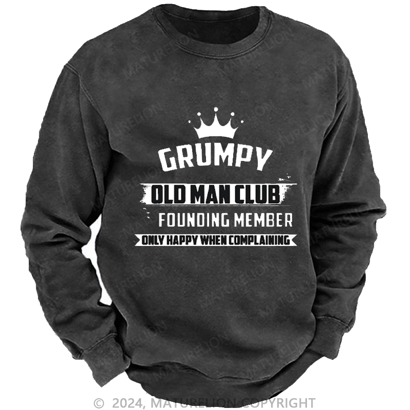Maturelion Men's Sweatshirt Grumpy Old Man Club Founder Member Only Happy When Complaining Custom Washed Sweatshirt
