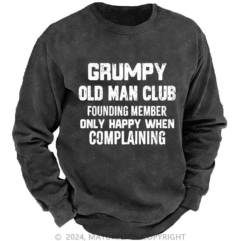 Maturelion Men's Sweatshirt Grumpy Old Man Club Founding Member Only Happy When Complaining Custom Washed Sweatshirt