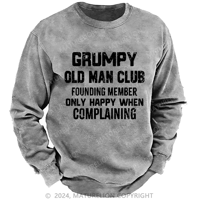 Maturelion Men's Sweatshirt Grumpy Old Man Club Founding Member Only Happy When Complaining Custom Washed Sweatshirt