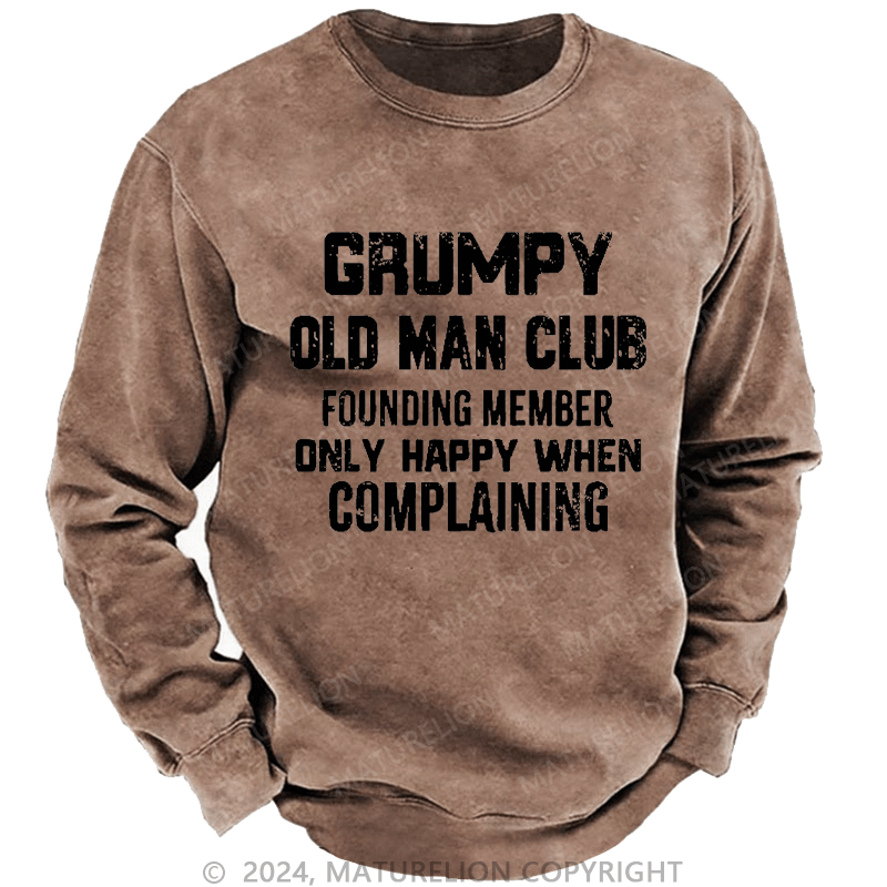 Maturelion Men's Sweatshirt Grumpy Old Man Club Founding Member Only Happy When Complaining Custom Washed Sweatshirt