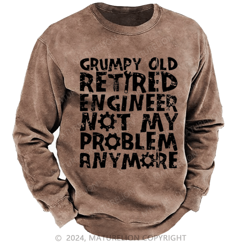 Maturelion Men's Sweatshirt Grumpy Old Retired Engineer Not My Problem Anymore Custom Washed Sweatshirt