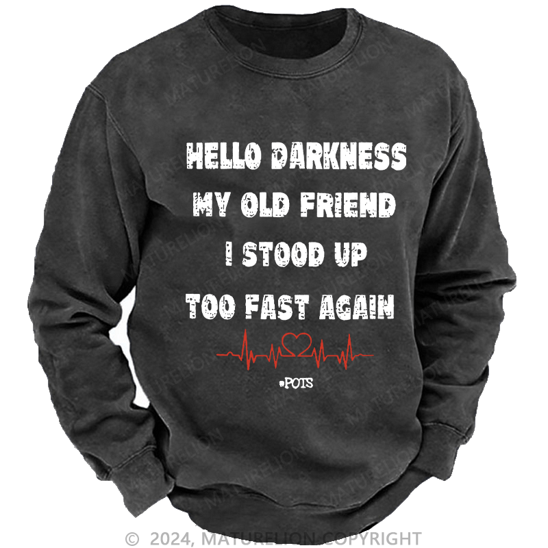 Maturelion Men's Sweatshirt Hello Darkness My Old Friend I Stood Up Too Fast Again Custom Washed Sweatshirt
