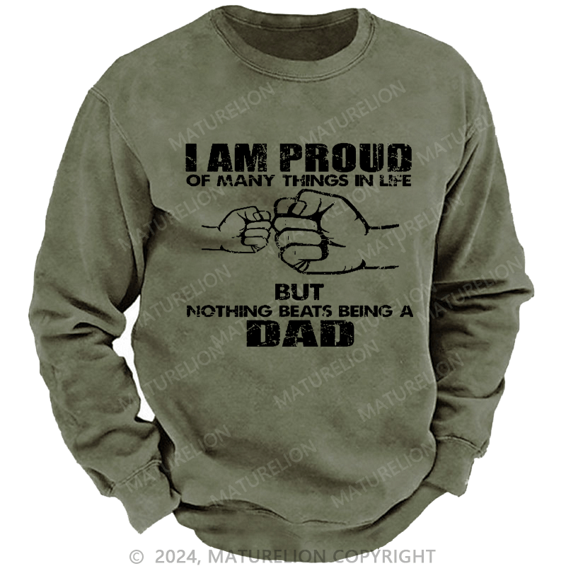Maturelion Men's Sweatshirt I Am Proud Of Many Things In Life But Nothing Beats Being A Dad Custom Washed Sweatshirt
