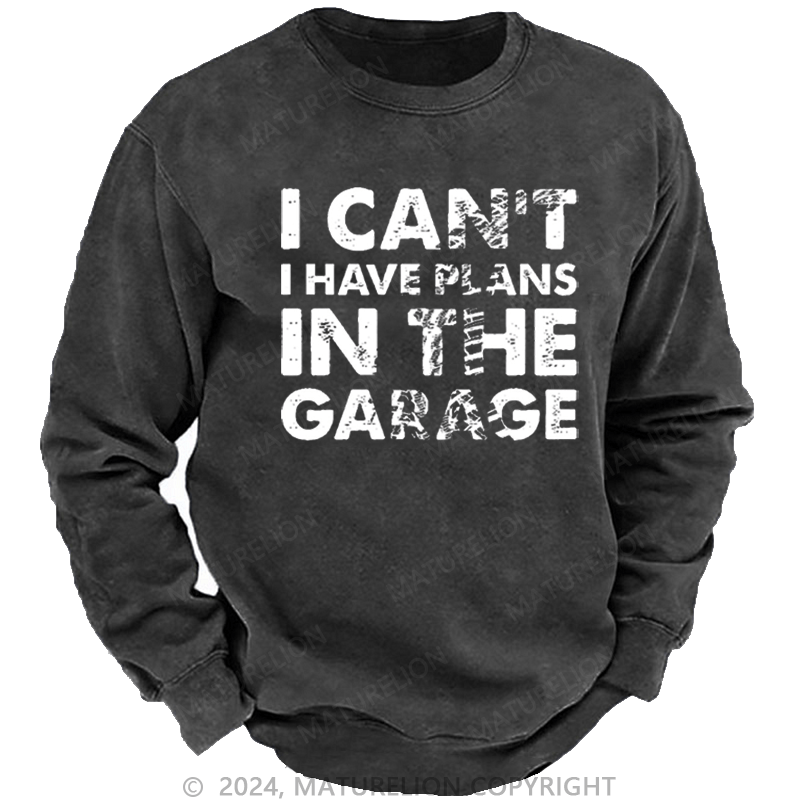 Maturelion Men's Sweatshirt I Can't I Have Plans In The Garage Funny Custom Washed Sweatshirt