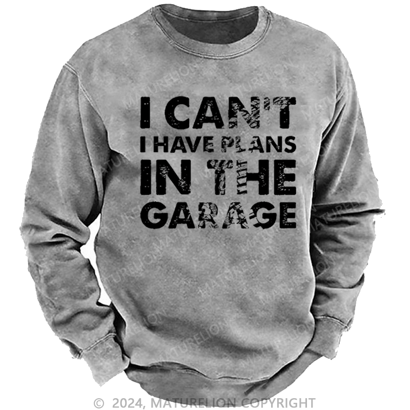 Maturelion Men's Sweatshirt I Can't I Have Plans In The Garage Funny Custom Washed Sweatshirt