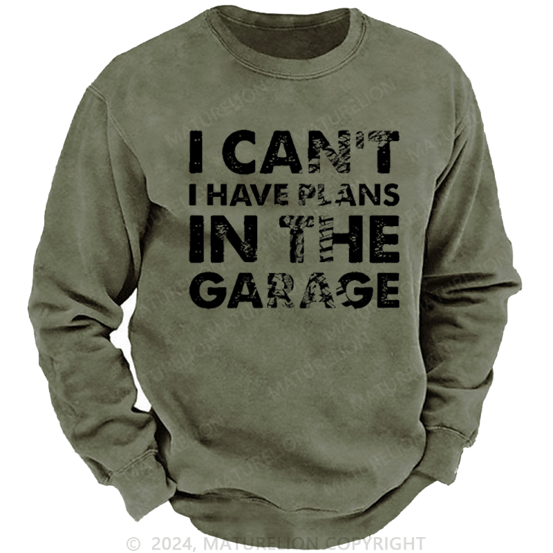 Maturelion Men's Sweatshirt I Can't I Have Plans In The Garage Funny Custom Washed Sweatshirt