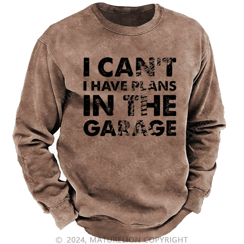 Maturelion Men's Sweatshirt I Can't I Have Plans In The Garage Funny Custom Washed Sweatshirt