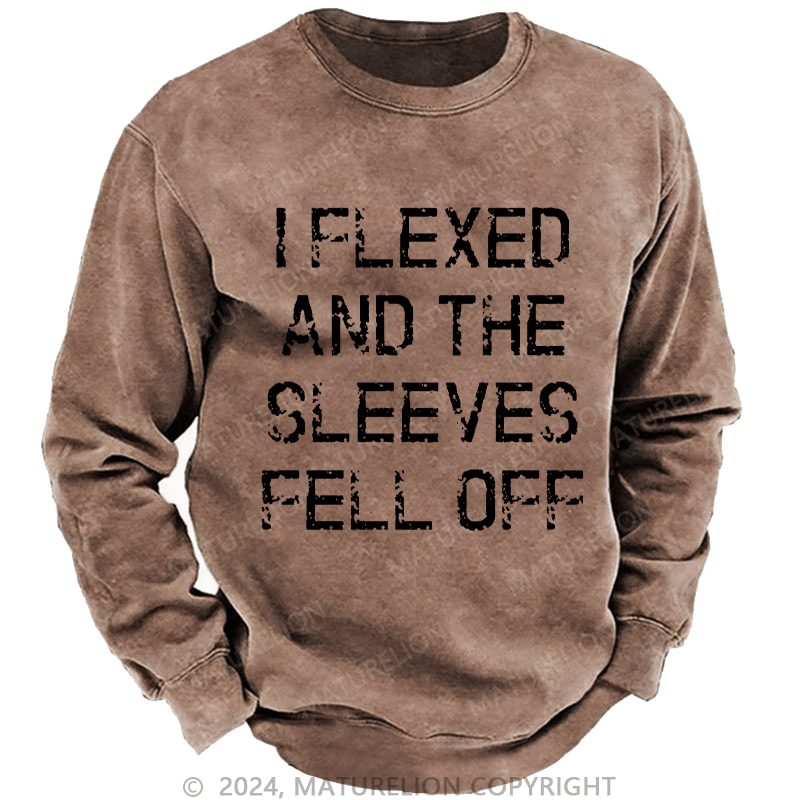 Maturelion Men's Sweatshirt I Flexed And The Sleeves Fell Off Custom Washed Sweatshirt