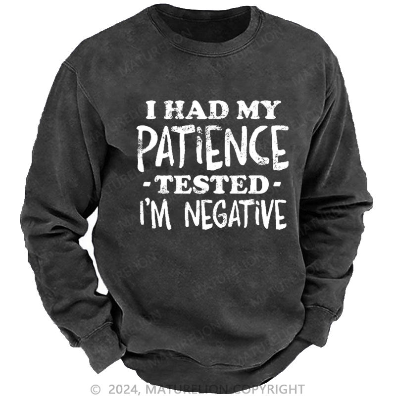 Maturelion Men's Sweatshirt I Had My Patience Tested I'm Negative Custom Washed Sweatshirt