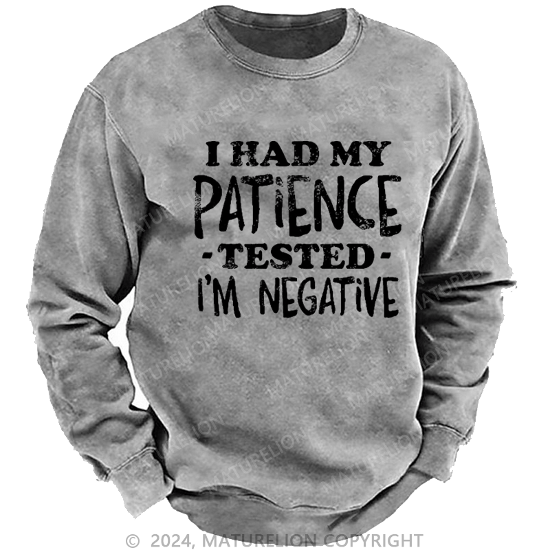 Maturelion Men's Sweatshirt I Had My Patience Tested I'm Negative Custom Washed Sweatshirt