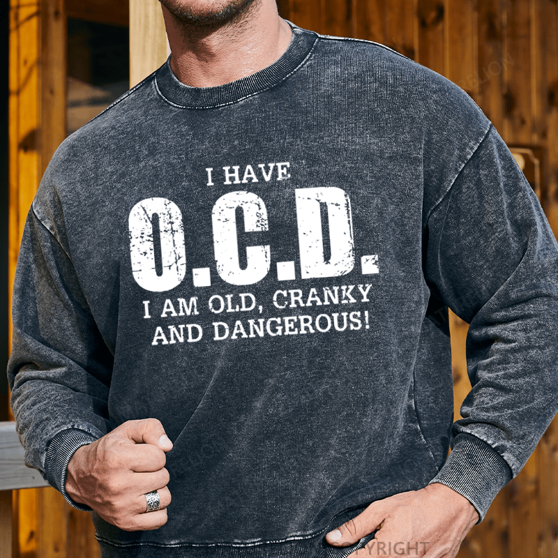 Maturelion Men's Sweatshirt I Have OCD Old Cranky Dangerous Funny Aging Custom Washed Sweatshirt
