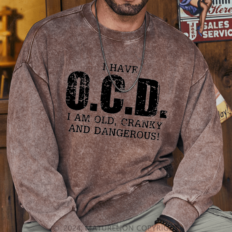 Maturelion Men's Sweatshirt I Have OCD Old Cranky Dangerous Funny Aging Custom Washed Sweatshirt