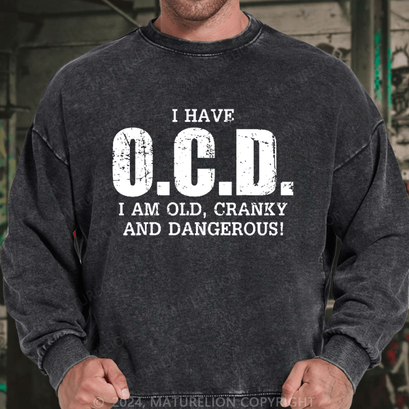 Maturelion Men's Sweatshirt I Have OCD Old Cranky Dangerous Funny Aging Custom Washed Sweatshirt