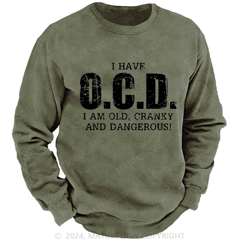 Maturelion Men's Sweatshirt I Have OCD Old Cranky Dangerous Funny Aging Custom Washed Sweatshirt