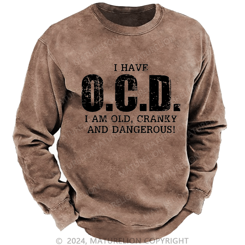Maturelion Men's Sweatshirt I Have OCD Old Cranky Dangerous Funny Aging Custom Washed Sweatshirt