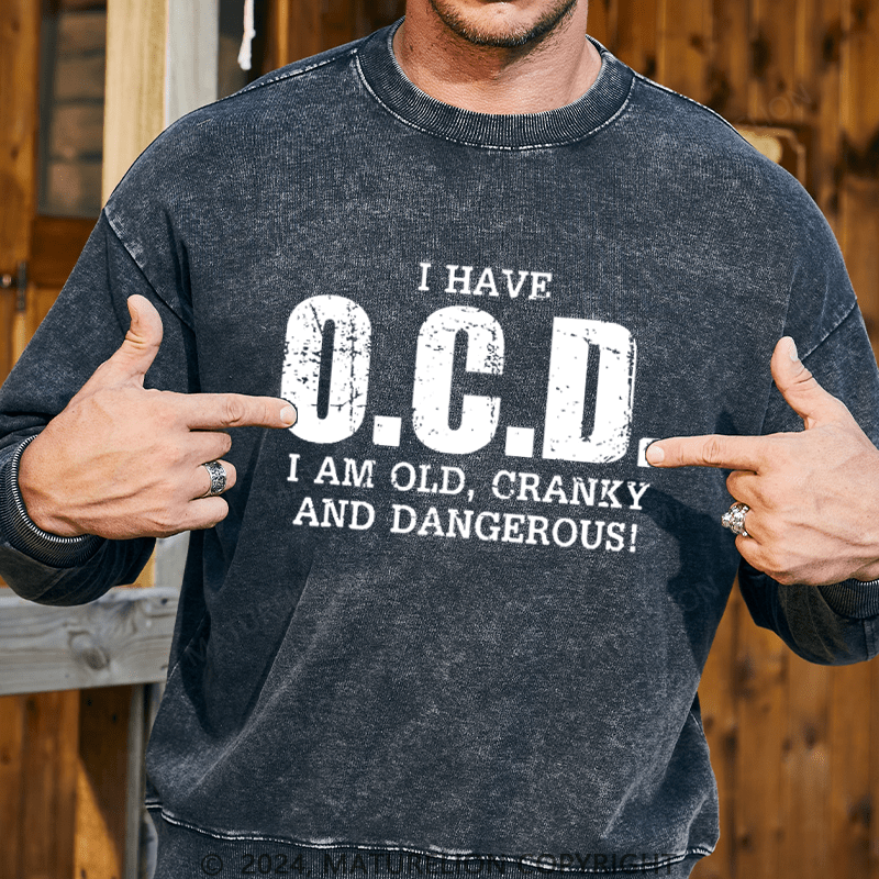 Maturelion Men's Sweatshirt I Have OCD Old Cranky Dangerous Funny Aging Custom Washed Sweatshirt