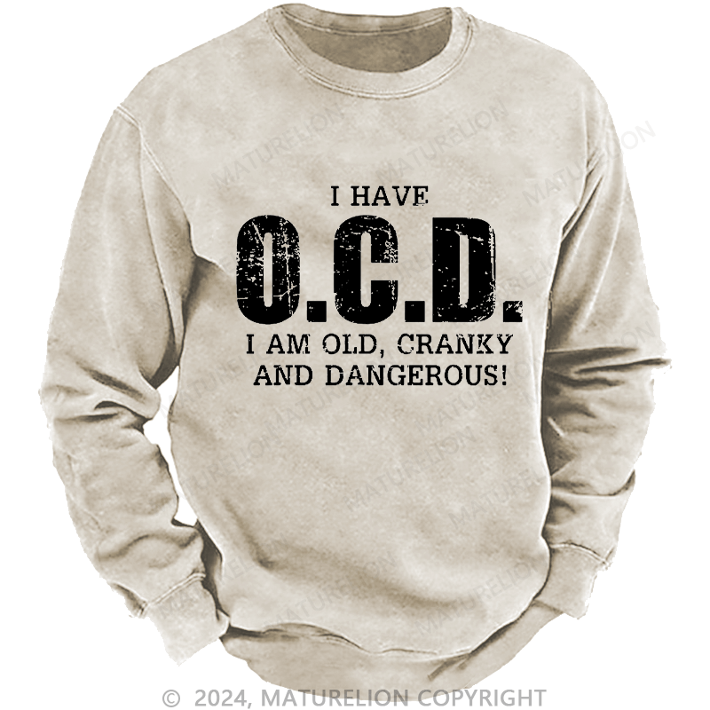 Maturelion Men's Sweatshirt I Have OCD Old Cranky Dangerous Funny Aging Custom Washed Sweatshirt