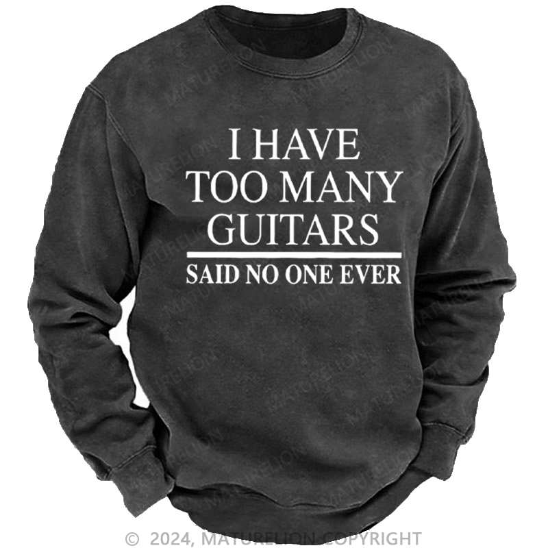 Maturelion Men's Sweatshirt I Have Too Many Guitars Said No One Ever Custom Washed Sweatshirt