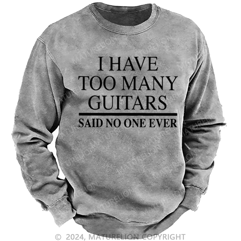 Maturelion Men's Sweatshirt I Have Too Many Guitars Said No One Ever Custom Washed Sweatshirt