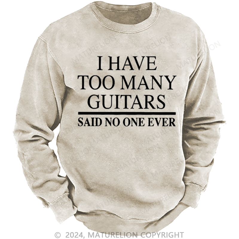 Maturelion Men's Sweatshirt I Have Too Many Guitars Said No One Ever Custom Washed Sweatshirt