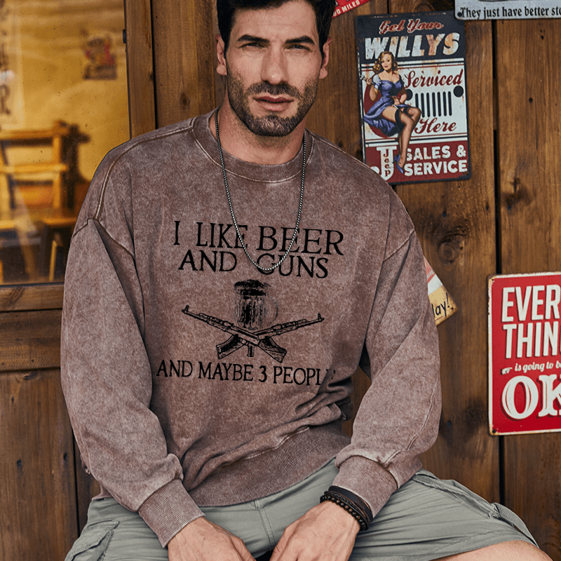 Maturelion Men's Sweatshirt I Like Beer And Guns And Maybe 3 People Funny Liquor Custom Washed Sweatshirt