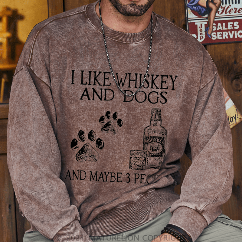 Maturelion Men's Sweatshirt I Like Whiskey And Dogs And Maybe 3 People Custom Washed Sweatshirt