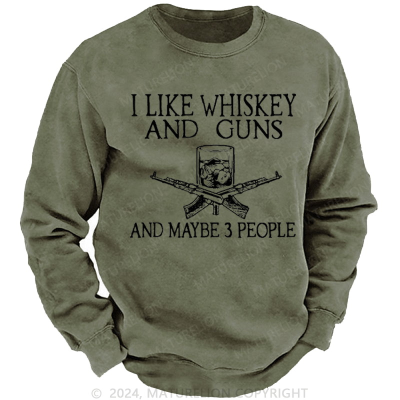 Maturelion Men's Sweatshirt I Like Whiskey And Guns And Maybe 3 People Custom Sweatshirt