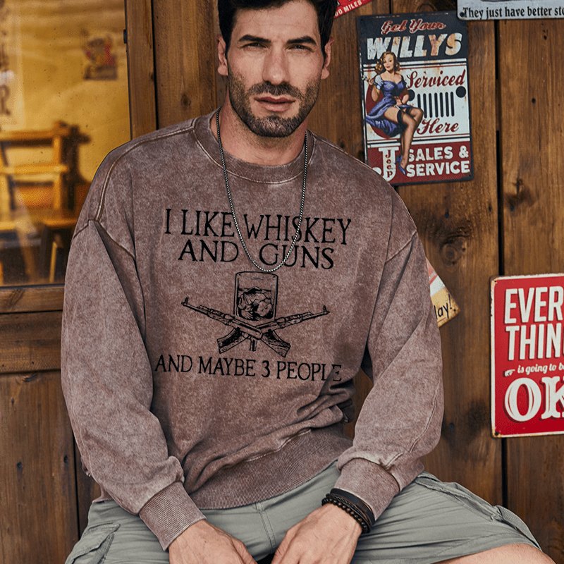 Maturelion Men's Sweatshirt I Like Whiskey And Guns And Maybe 3 People Custom Sweatshirt