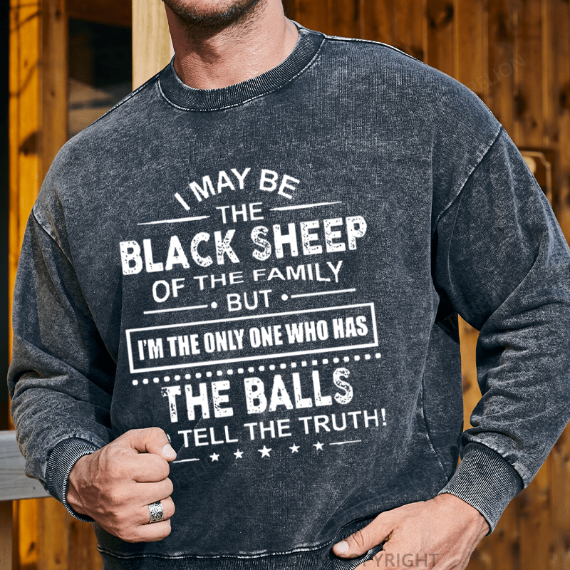 Maturelion Men's Sweatshirt I May Be The Black Sheep I'm The Only One Who Has The Balls To Tell The Truth! Custom Washed Sweatshirt