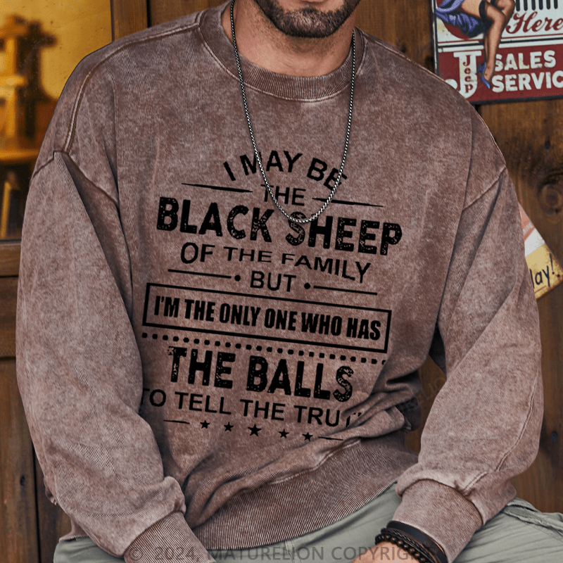 Maturelion Men's Sweatshirt I May Be The Black Sheep I'm The Only One Who Has The Balls To Tell The Truth! Custom Washed Sweatshirt